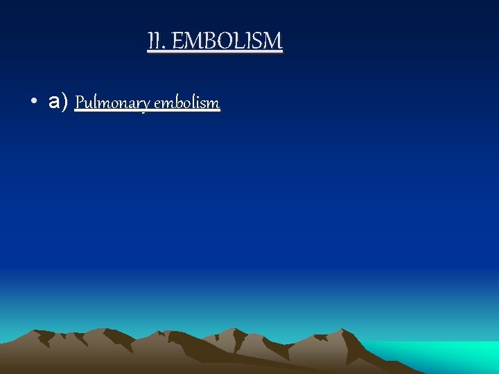 II. EMBOLISM • a) Pulmonary embolism 