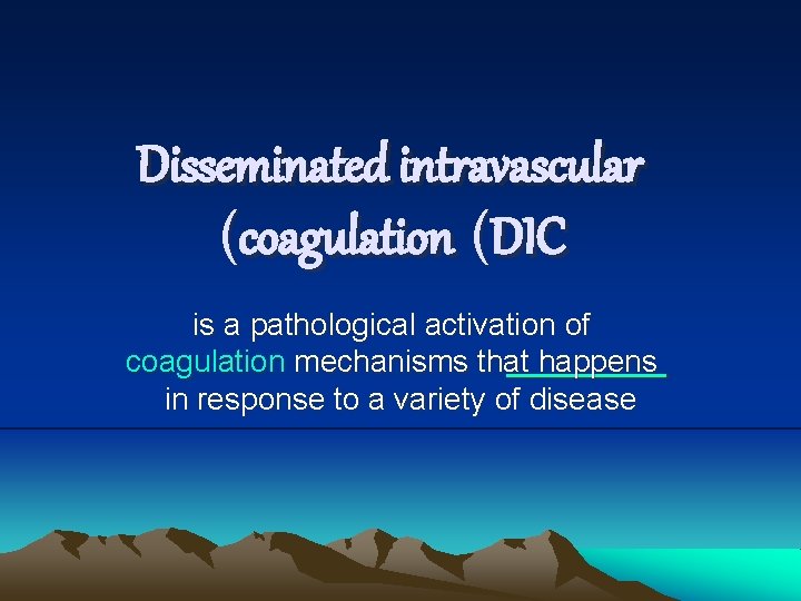 Disseminated intravascular (coagulation (DIC is a pathological activation of coagulation mechanisms that happens in