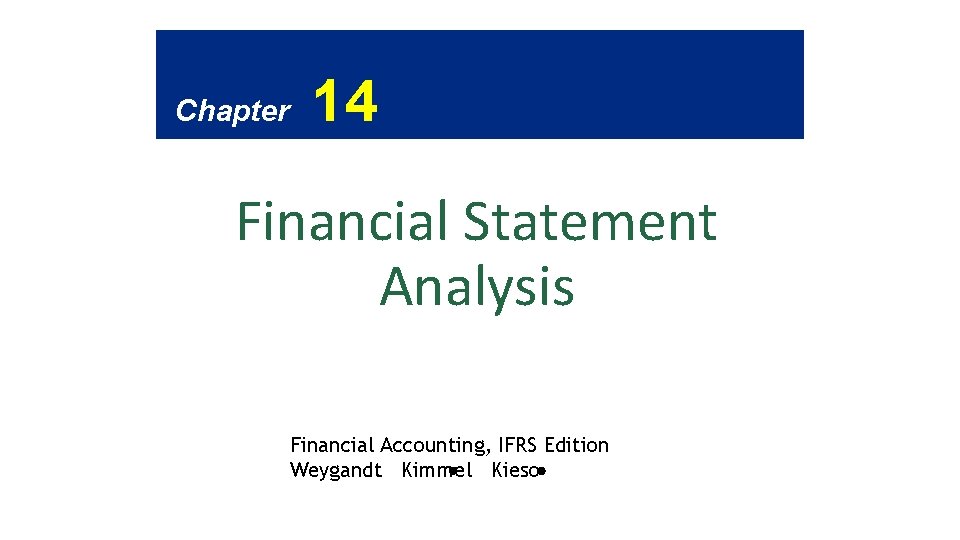 Chapter 14 Financial Statement Analysis Financial Accounting, IFRS Edition Weygandt Kimmel Kieso 
