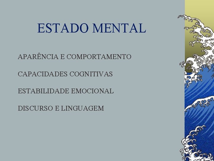 ESTADO MENTAL APARÊNCIA E COMPORTAMENTO CAPACIDADES COGNITIVAS ESTABILIDADE EMOCIONAL DISCURSO E LINGUAGEM 