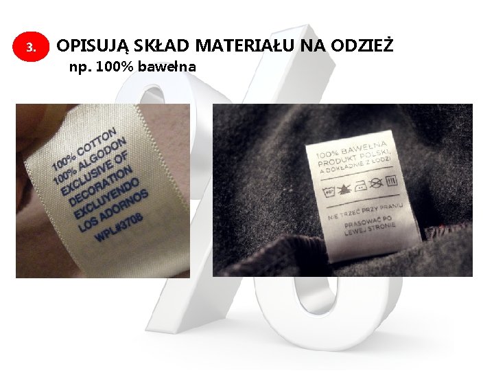 3. OPISUJĄ SKŁAD MATERIAŁU NA ODZIEŻ np. 100% bawełna 