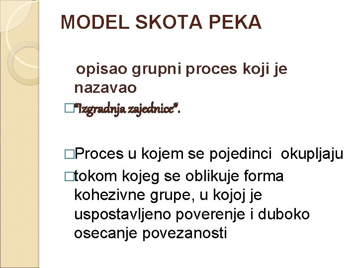 MODEL SKOTA PEKA opisao grupni proces koji je nazavao �“Izgradnja zajednice”. �Proces u kojem