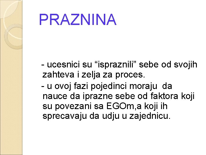 PRAZNINA - ucesnici su “ispraznili” sebe od svojih zahteva i zelja za proces. -