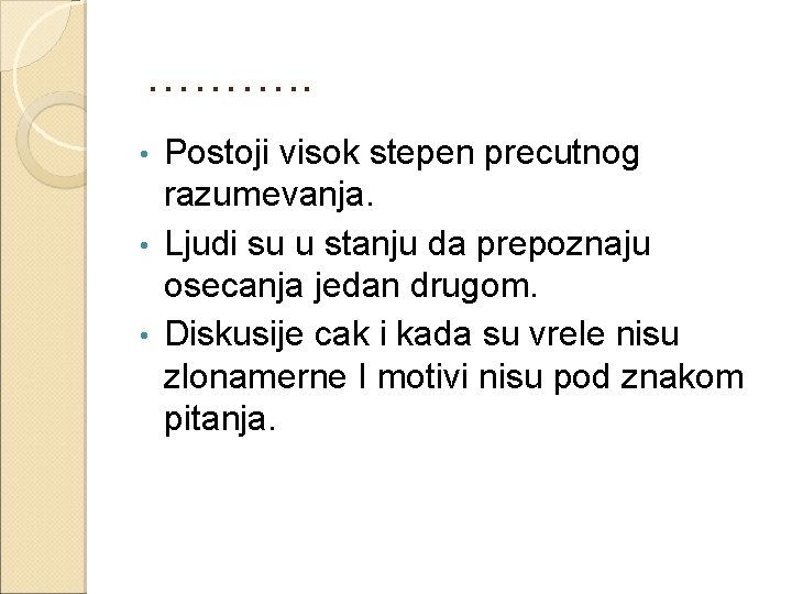 ………. . Postoji visok stepen precutnog razumevanja. • Ljudi su u stanju da prepoznaju