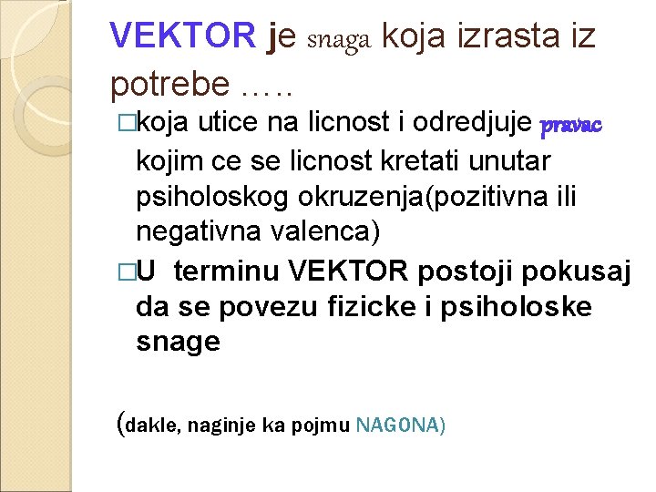 VEKTOR je snaga koja izrasta iz potrebe …. . �koja utice na licnost i