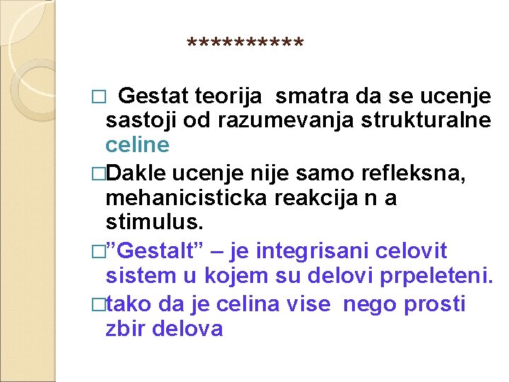 ***** Gestat teorija smatra da se ucenje sastoji od razumevanja strukturalne celine �Dakle ucenje