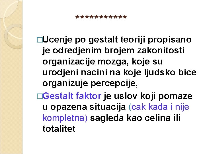 ****** �Ucenje po gestalt teoriji propisano je odredjenim brojem zakonitosti organizacije mozga, koje su