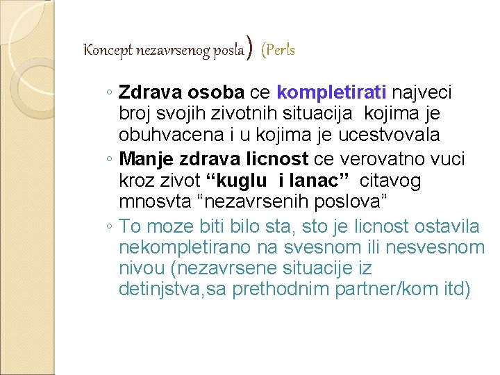 Koncept nezavrsenog posla) (Perls ◦ Zdrava osoba ce kompletirati najveci broj svojih zivotnih situacija