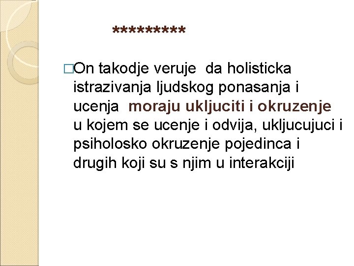 ***** �On takodje veruje da holisticka istrazivanja ljudskog ponasanja i ucenja moraju ukljuciti i
