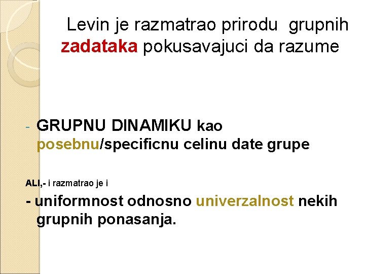 Levin je razmatrao prirodu grupnih zadataka pokusavajuci da razume - GRUPNU DINAMIKU kao posebnu/specificnu