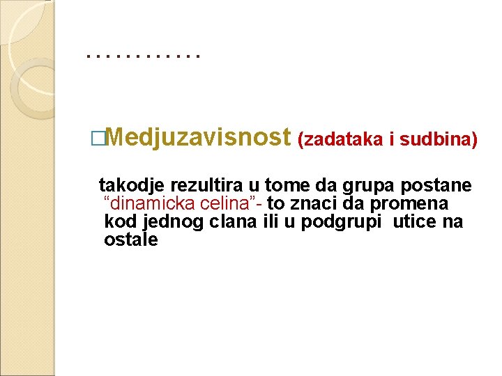 ………… �Medjuzavisnost (zadataka i sudbina) takodje rezultira u tome da grupa postane “dinamicka celina”-