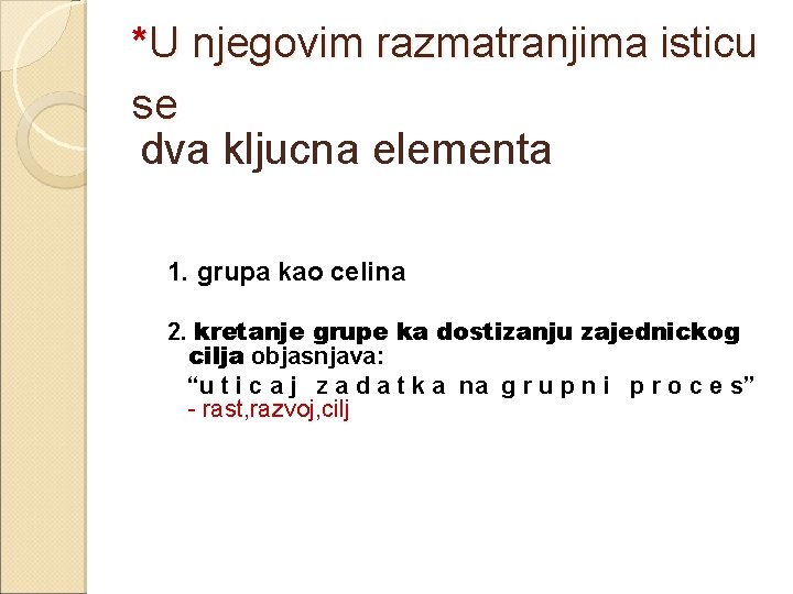 *U njegovim razmatranjima isticu se dva kljucna elementa 1. grupa kao celina 2. kretanje