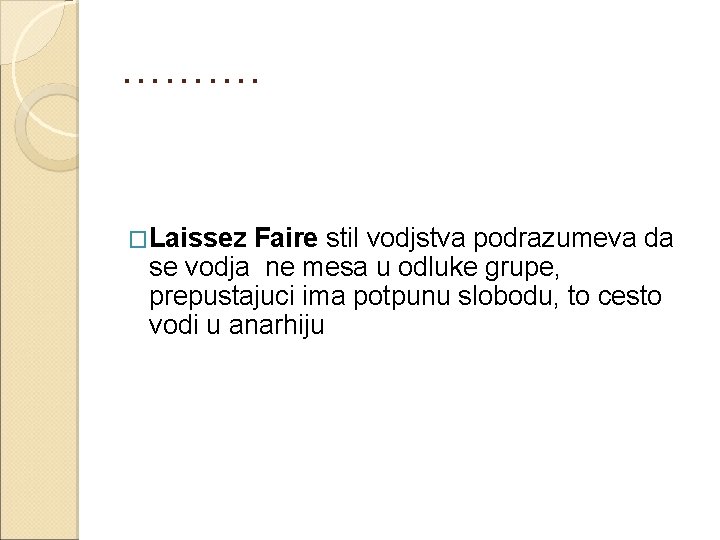 ………. �Laissez Faire stil vodjstva podrazumeva da se vodja ne mesa u odluke grupe,