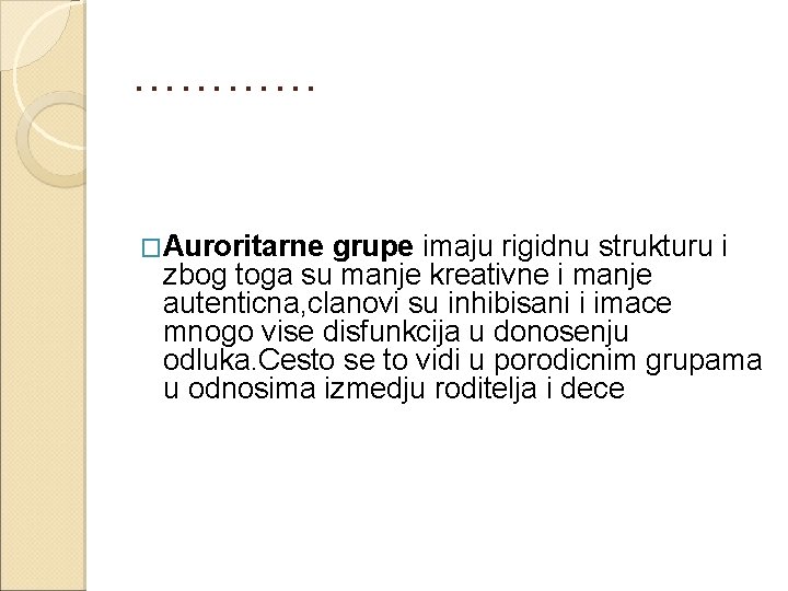 ………… �Auroritarne grupe imaju rigidnu strukturu i zbog toga su manje kreativne i manje