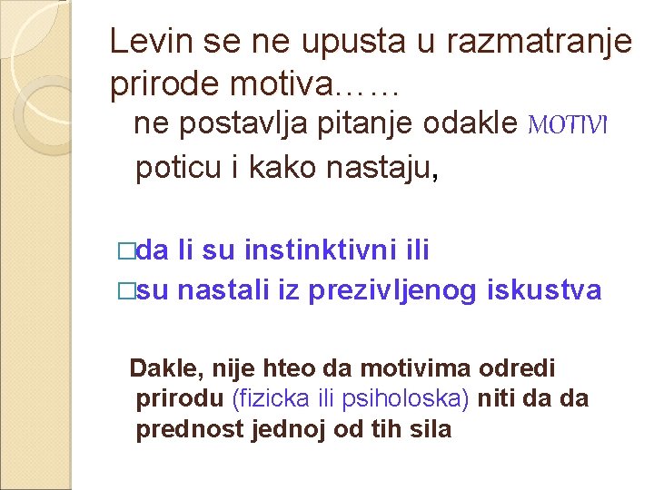 Levin se ne upusta u razmatranje prirode motiva…… ne postavlja pitanje odakle MOTIVI poticu