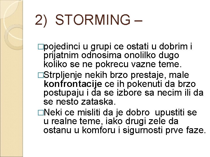 2) STORMING – �pojedinci u grupi ce ostati u dobrim i prijatnim odnosima onolilko