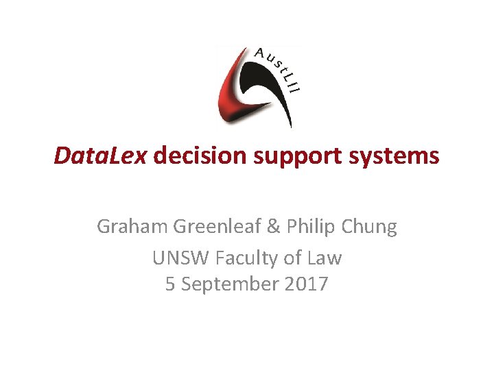 Data. Lex decision support systems Graham Greenleaf & Philip Chung UNSW Faculty of Law