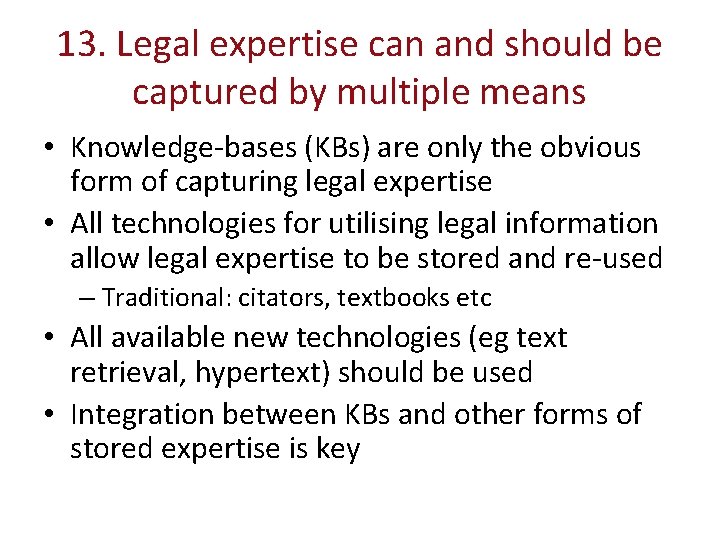 13. Legal expertise can and should be captured by multiple means • Knowledge-bases (KBs)