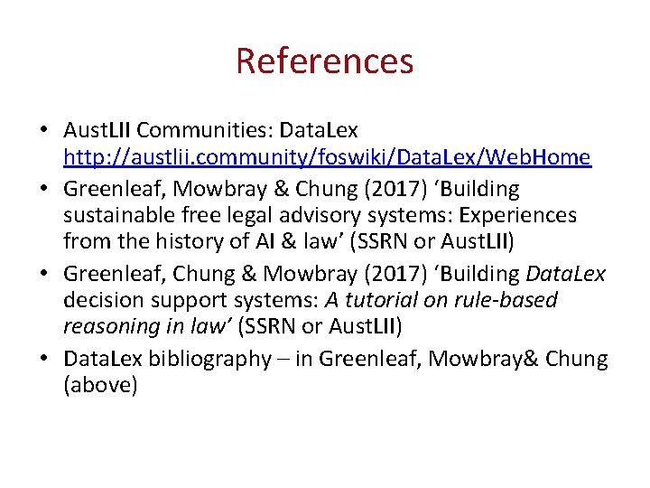 References • Aust. LII Communities: Data. Lex http: //austlii. community/foswiki/Data. Lex/Web. Home • Greenleaf,