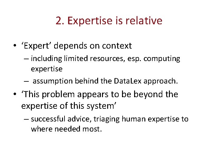 2. Expertise is relative • ‘Expert’ depends on context – including limited resources, esp.