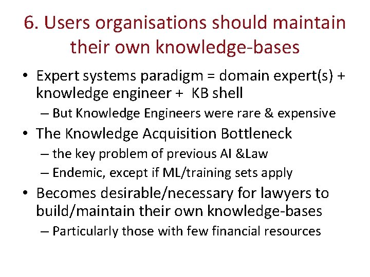 6. Users organisations should maintain their own knowledge-bases • Expert systems paradigm = domain