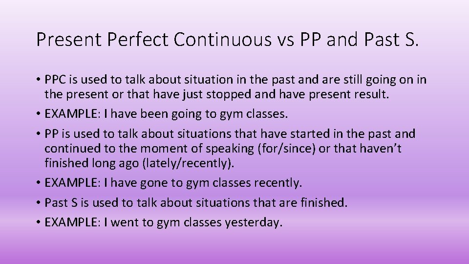 Present Perfect Continuous vs PP and Past S. • PPC is used to talk