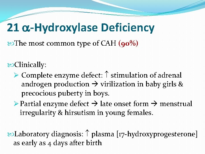 21 -Hydroxylase Deficiency The most common type of CAH (90%) Clinically: Ø Complete enzyme