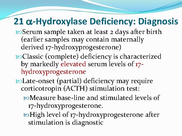 21 -Hydroxylase Deficiency: Diagnosis Serum sample taken at least 2 days after birth (earlier