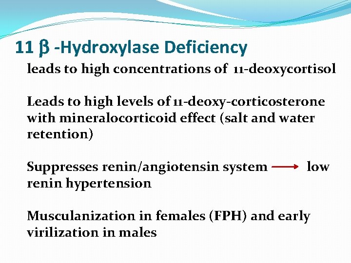 11 -Hydroxylase Deficiency leads to high concentrations of 11 -deoxycortisol Leads to high levels