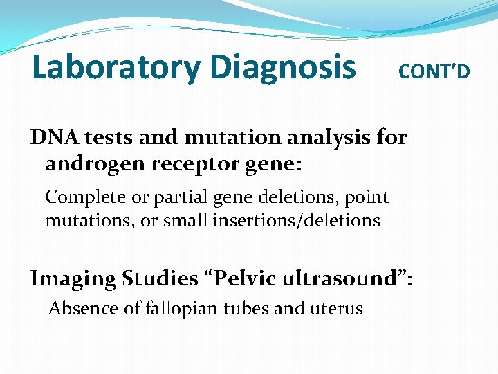 Laboratory Diagnosis CONT’D DNA tests and mutation analysis for androgen receptor gene: Complete or