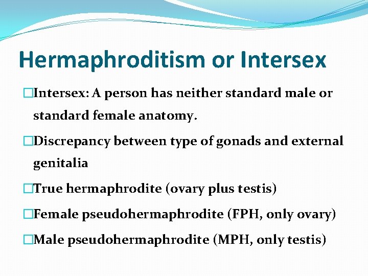 Hermaphroditism or Intersex �Intersex: A person has neither standard male or standard female anatomy.