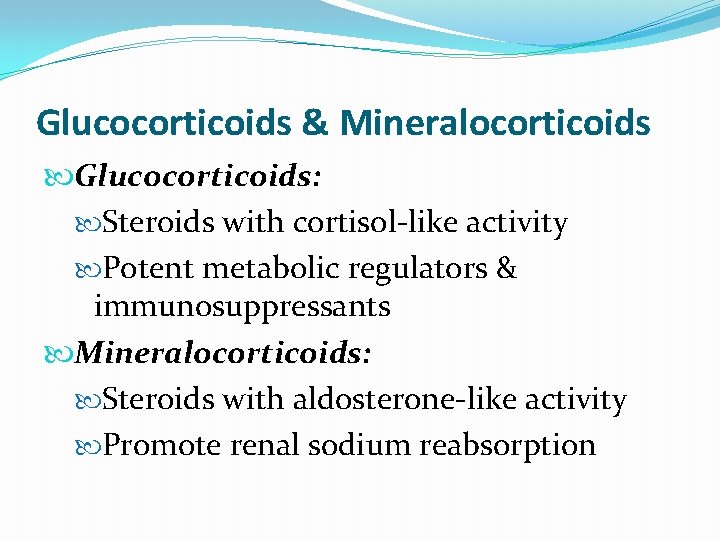 Glucocorticoids & Mineralocorticoids Glucocorticoids: Steroids with cortisol-like activity Potent metabolic regulators & immunosuppressants Mineralocorticoids: