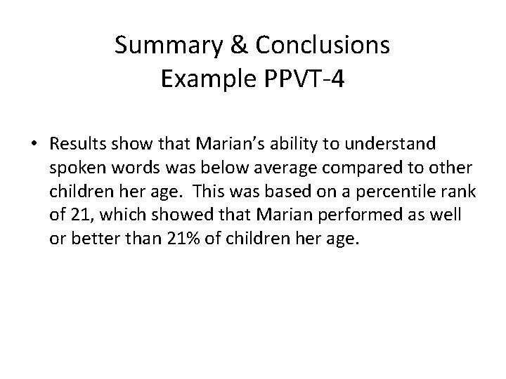 Summary & Conclusions Example PPVT-4 • Results show that Marian’s ability to understand spoken