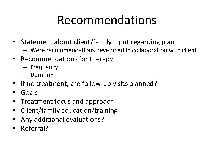 Recommendations • Statement about client/family input regarding plan – Were recommendations developed in collaboration