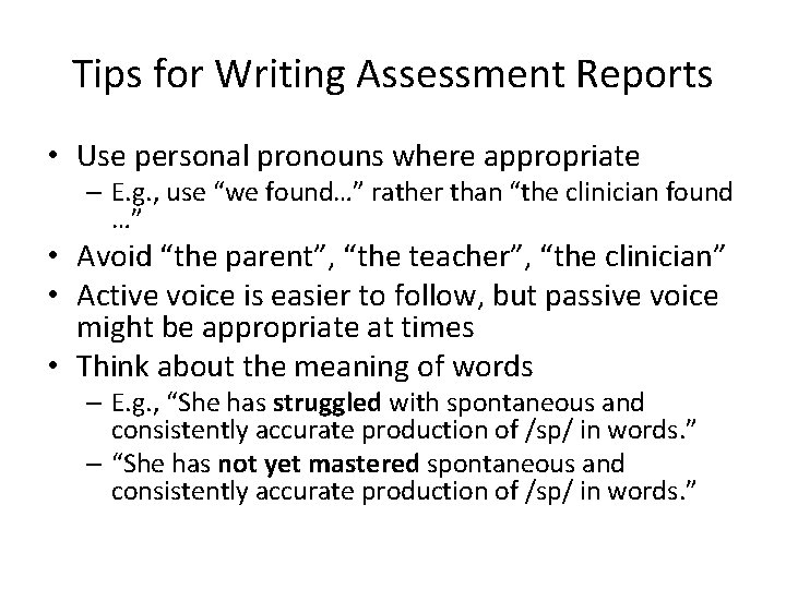 Tips for Writing Assessment Reports • Use personal pronouns where appropriate – E. g.