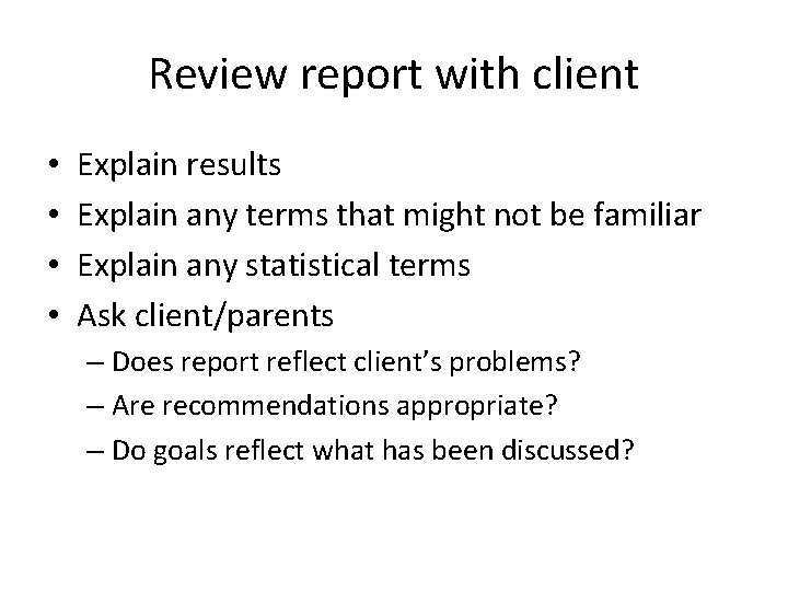 Review report with client • • Explain results Explain any terms that might not