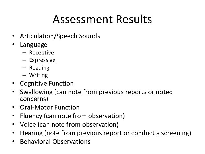 Assessment Results • Articulation/Speech Sounds • Language – – Receptive Expressive Reading Writing •