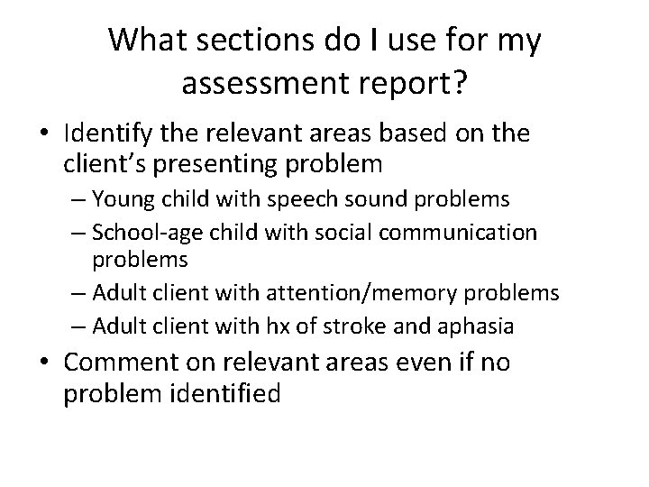 What sections do I use for my assessment report? • Identify the relevant areas