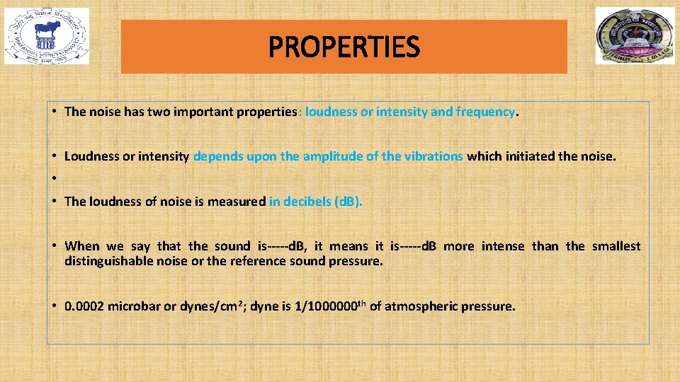 PROPERTIES • The noise has two important properties: loudness or intensity and frequency. •