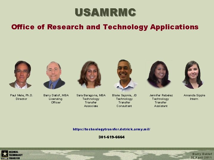 USAMRMC Office of Research and Technology Applications Paul Mele, Ph. D. Director Barry Datlof,