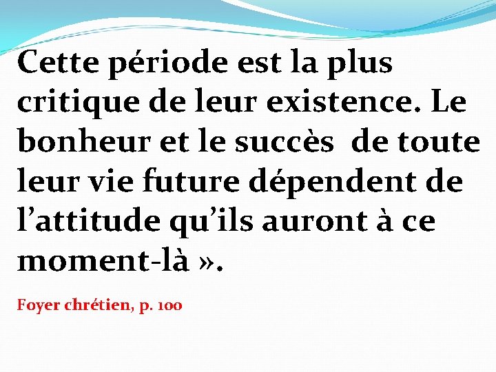 Cette période est la plus critique de leur existence. Le bonheur et le succès