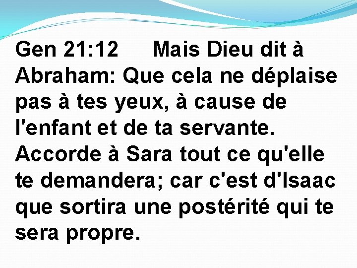 Gen 21: 12 Mais Dieu dit à Abraham: Que cela ne déplaise pas à