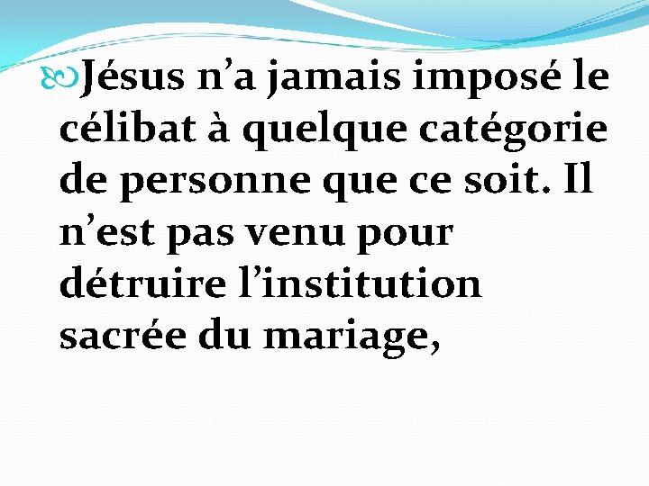  Jésus n’a jamais imposé le célibat à quelque catégorie de personne que ce