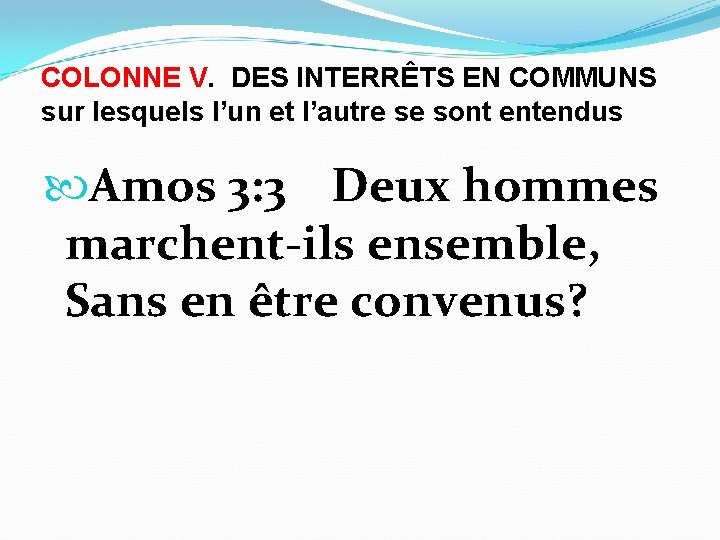 COLONNE V. DES INTERRÊTS EN COMMUNS sur lesquels l’un et l’autre se sont entendus