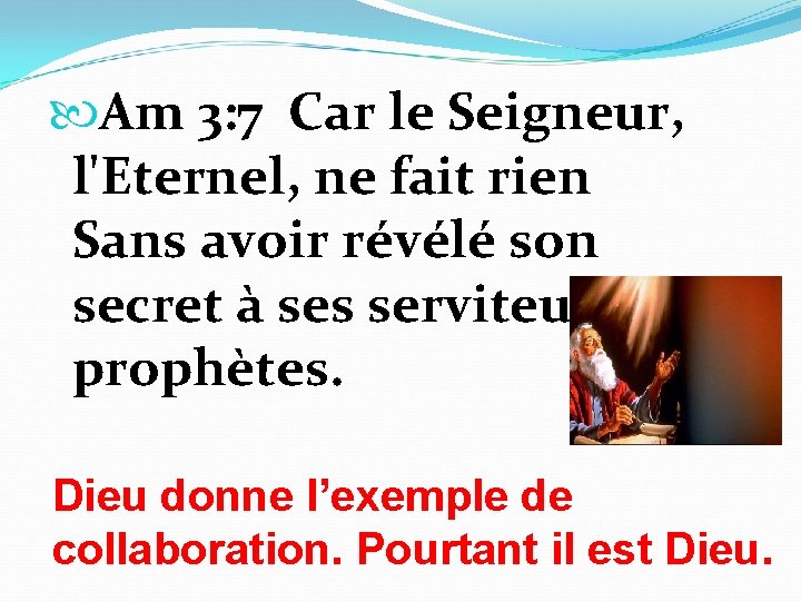  Am 3: 7 Car le Seigneur, l'Eternel, ne fait rien Sans avoir révélé