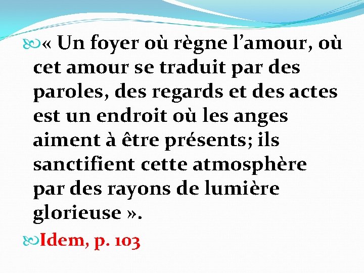  « Un foyer où règne l’amour, où cet amour se traduit par des