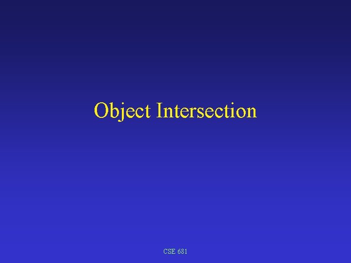 Object Intersection CSE 681 