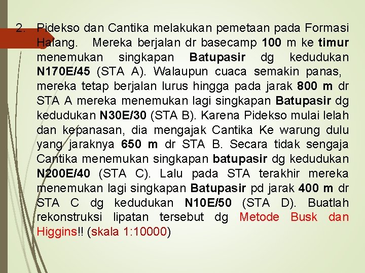 2. Pidekso dan Cantika melakukan pemetaan pada Formasi Halang. Mereka berjalan dr basecamp 100