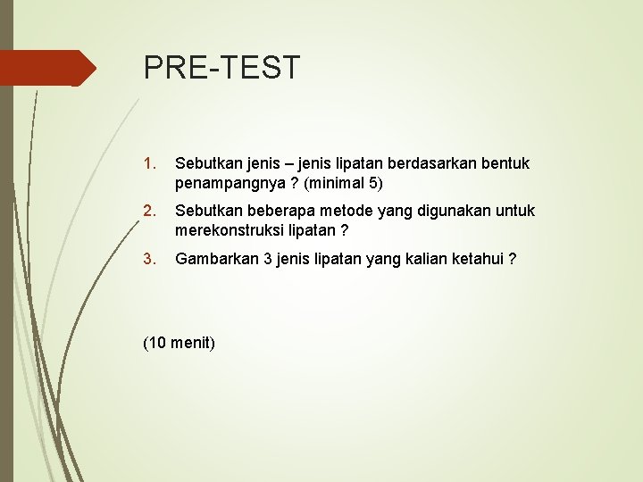 PRE-TEST 1. Sebutkan jenis – jenis lipatan berdasarkan bentuk penampangnya ? (minimal 5) 2.