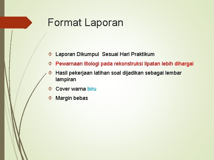 Format Laporan Dikumpul Sesuai Hari Praktikum Pewarnaan litologi pada rekonstruksi lipatan lebih dihargai Hasil